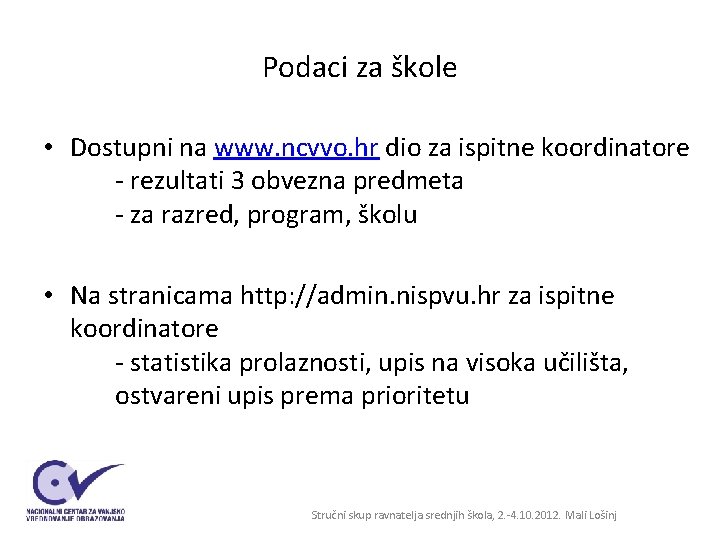 Podaci za škole • Dostupni na www. ncvvo. hr dio za ispitne koordinatore - Podaci za škole • Dostupni na www. ncvvo. hr dio za ispitne koordinatore -