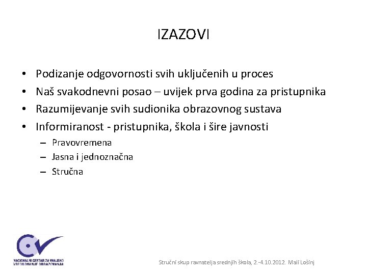 IZAZOVI • • Podizanje odgovornosti svih uključenih u proces Naš svakodnevni posao – uvijek IZAZOVI • • Podizanje odgovornosti svih uključenih u proces Naš svakodnevni posao – uvijek