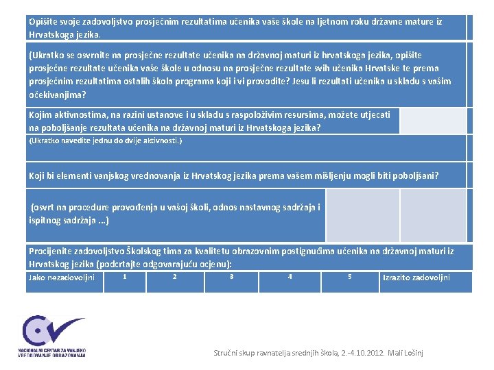 Opišite svoje zadovoljstvo prosječnim rezultatima učenika vaše škole na ljetnom roku državne mature iz Opišite svoje zadovoljstvo prosječnim rezultatima učenika vaše škole na ljetnom roku državne mature iz