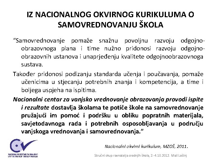IZ NACIONALNOG OKVIRNOG KURIKULUMA O SAMOVREDNOVANJU ŠKOLA “Samovrednovanje pomaže snažnu povoljnu razvoju odgojnoobrazovnoga plana IZ NACIONALNOG OKVIRNOG KURIKULUMA O SAMOVREDNOVANJU ŠKOLA “Samovrednovanje pomaže snažnu povoljnu razvoju odgojnoobrazovnoga plana