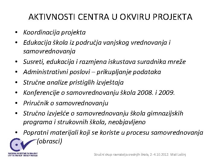 AKTIVNOSTI CENTRA U OKVIRU PROJEKTA • Koordinacija projekta • Edukacija škola iz područja vanjskog AKTIVNOSTI CENTRA U OKVIRU PROJEKTA • Koordinacija projekta • Edukacija škola iz područja vanjskog