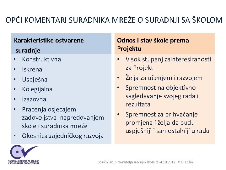 OPĆI KOMENTARI SURADNIKA MREŽE O SURADNJI SA ŠKOLOM Karakteristike ostvarene suradnje • Konstruktivna • OPĆI KOMENTARI SURADNIKA MREŽE O SURADNJI SA ŠKOLOM Karakteristike ostvarene suradnje • Konstruktivna •