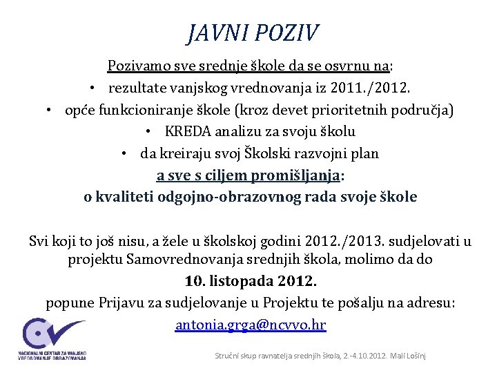 JAVNI POZIV Pozivamo sve srednje škole da se osvrnu na: • rezultate vanjskog vrednovanja JAVNI POZIV Pozivamo sve srednje škole da se osvrnu na: • rezultate vanjskog vrednovanja