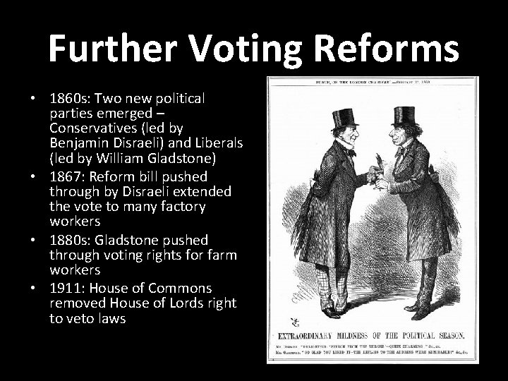 Further Voting Reforms • 1860 s: Two new political parties emerged – Conservatives (led