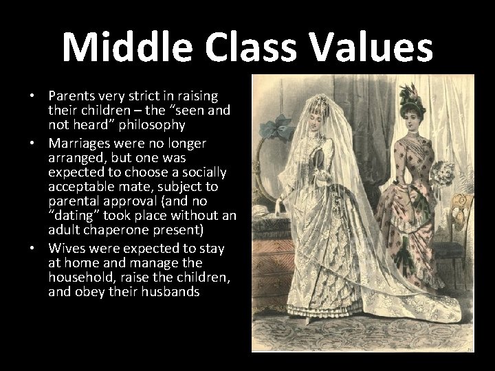 Middle Class Values • Parents very strict in raising their children – the “seen