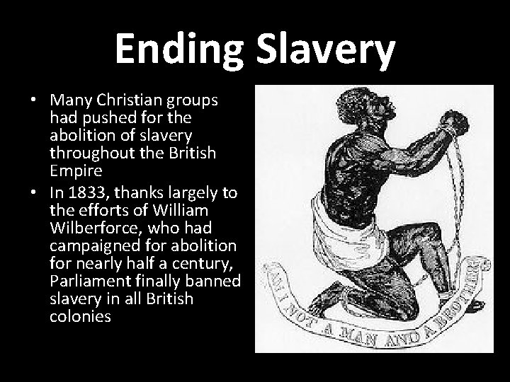 Ending Slavery • Many Christian groups had pushed for the abolition of slavery throughout