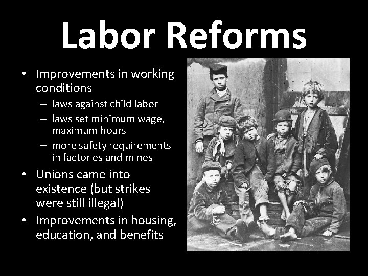 Labor Reforms • Improvements in working conditions – laws against child labor – laws