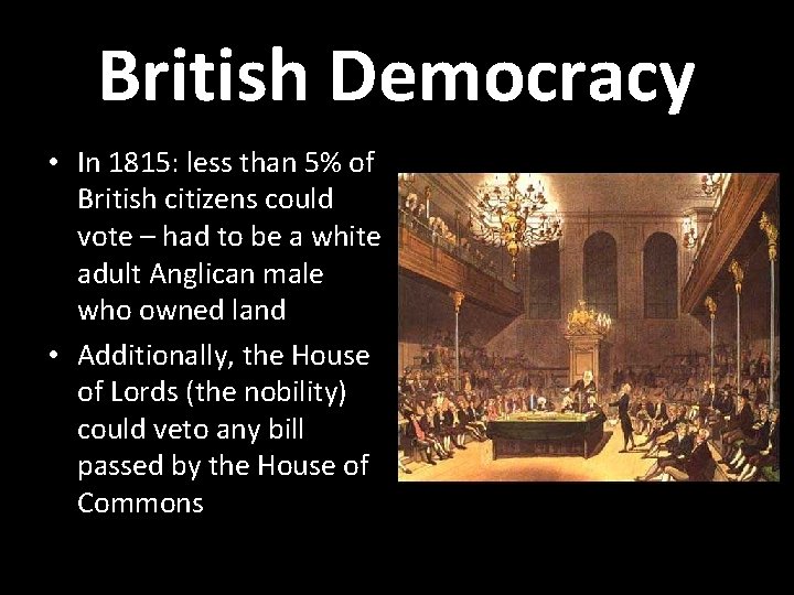 British Democracy • In 1815: less than 5% of British citizens could vote –