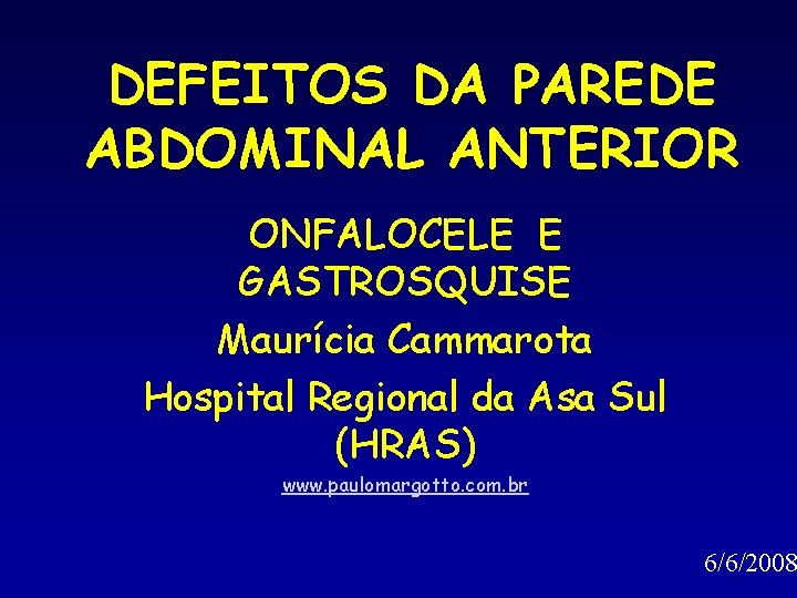 DEFEITOS DA PAREDE ABDOMINAL ANTERIOR ONFALOCELE E GASTROSQUISE Maurícia Cammarota Hospital Regional da Asa