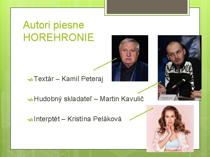 Autori piesne HOREHRONIE Textár – Kamil Peteraj Hudobný Interptét skladateľ – Martin Kavulič –