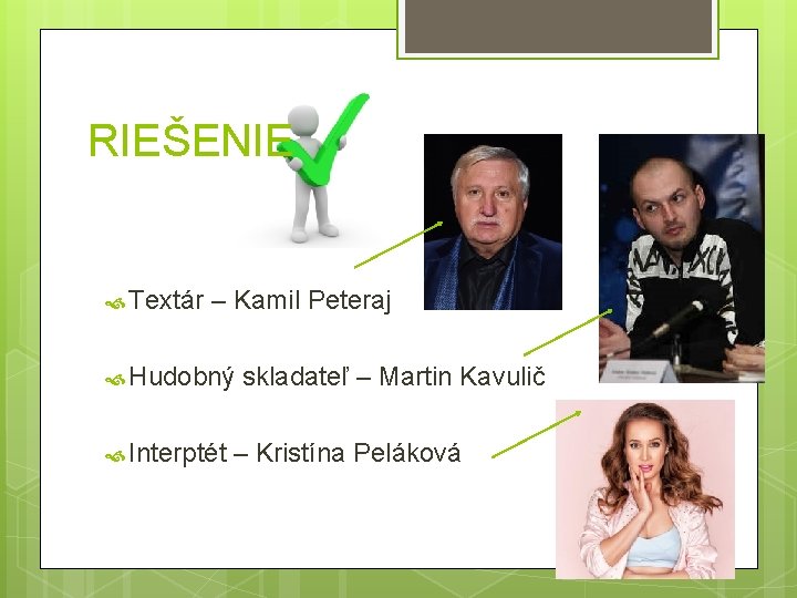 RIEŠENIE Textár – Kamil Peteraj Hudobný Interptét skladateľ – Martin Kavulič – Kristína Peláková