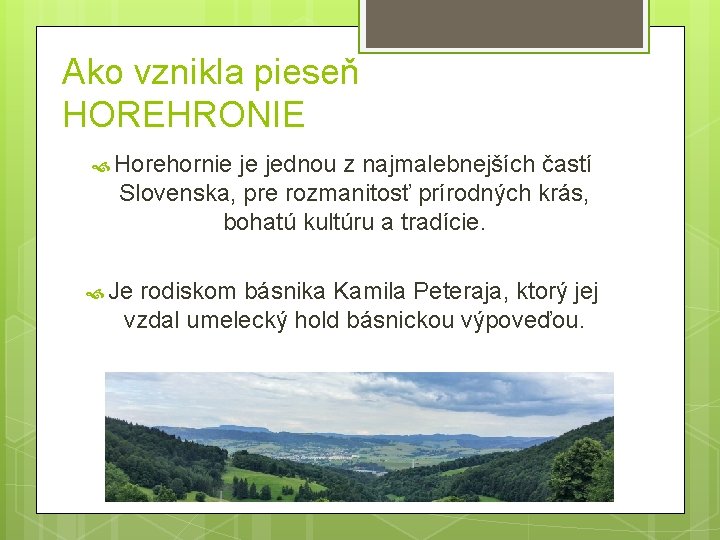 Ako vznikla pieseň HOREHRONIE Horehornie je jednou z najmalebnejších častí Slovenska, pre rozmanitosť prírodných