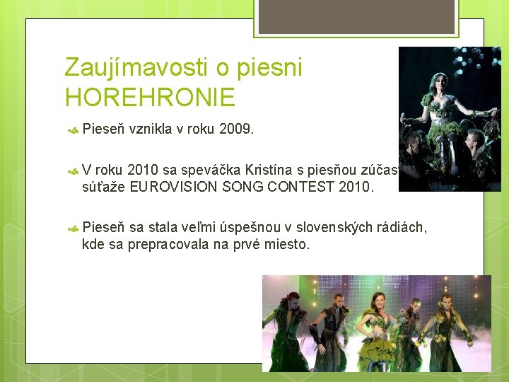 Zaujímavosti o piesni HOREHRONIE Pieseň vznikla v roku 2009. V roku 2010 sa speváčka