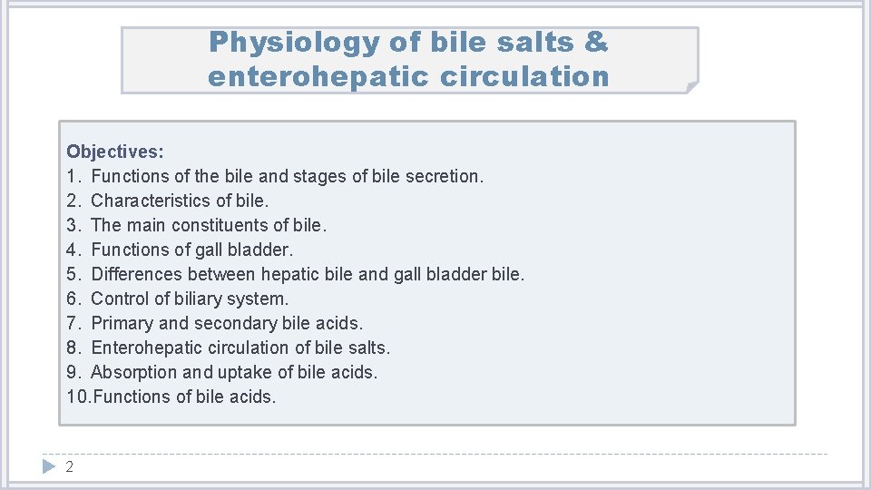 Physiology of bile salts & enterohepatic circulation Objectives: 1. Functions of the bile and