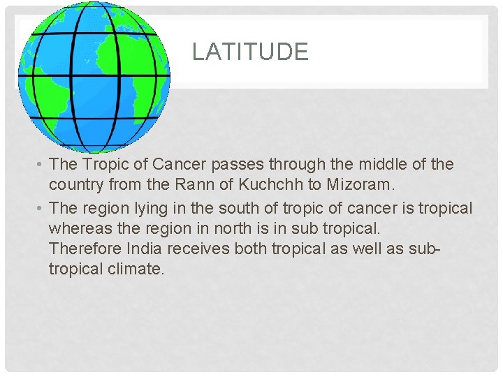 LATITUDE • The Tropic of Cancer passes through the middle of the country from