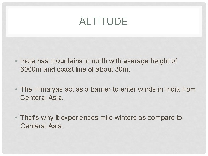 ALTITUDE • India has mountains in north with average height of 6000 m and