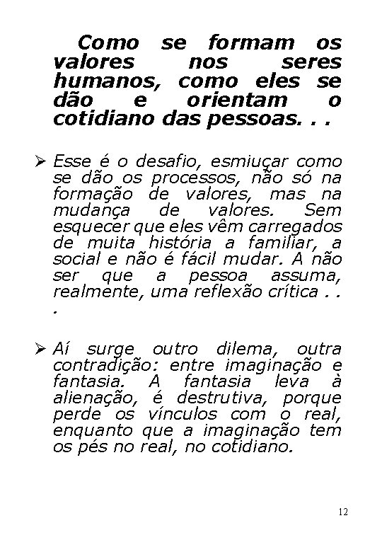 Como se formam os valores nos seres humanos, como eles se dão e orientam