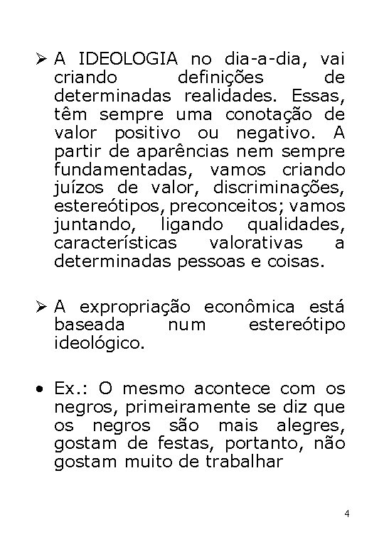 Ø A IDEOLOGIA no dia-a-dia, vai criando definições de determinadas realidades. Essas, têm sempre