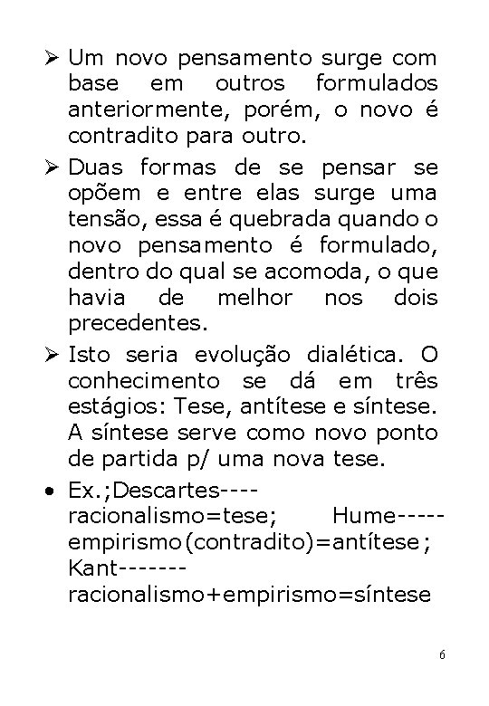 Ø Um novo pensamento surge com base em outros formulados anteriormente, porém, o novo