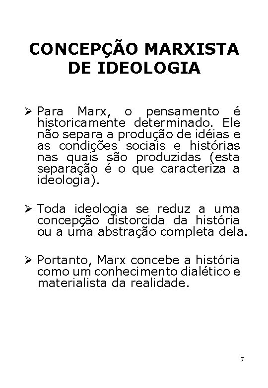 CONCEPÇÃO MARXISTA DE IDEOLOGIA Ø Para Marx, o pensamento é historicamente determinado. Ele não