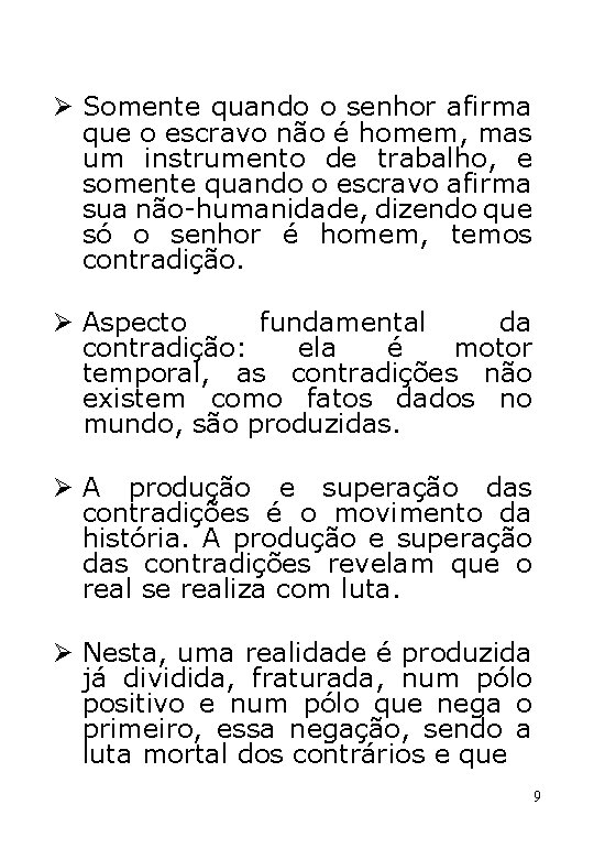 Ø Somente quando o senhor afirma que o escravo não é homem, mas um