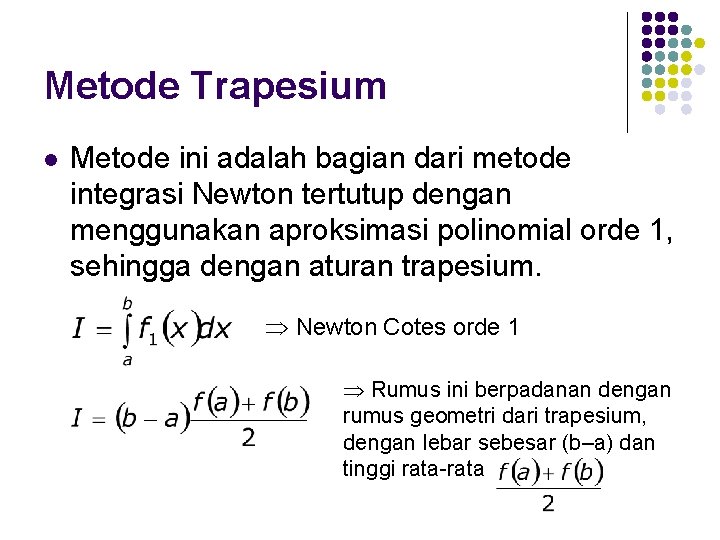 Metode Trapesium l Metode ini adalah bagian dari metode integrasi Newton tertutup dengan menggunakan