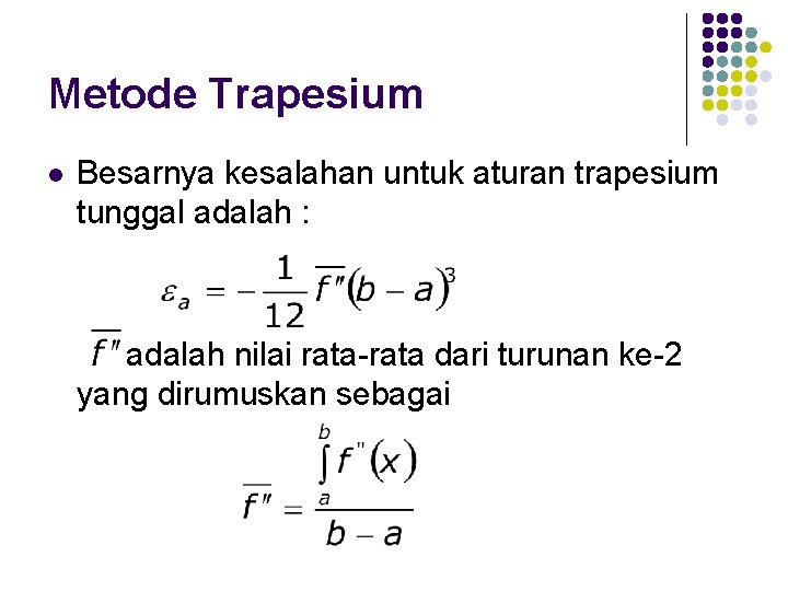 Metode Trapesium l Besarnya kesalahan untuk aturan trapesium tunggal adalah : adalah nilai rata-rata