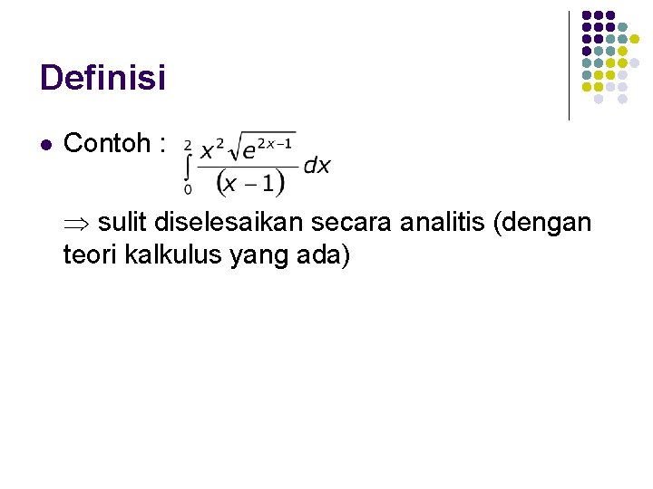 Definisi l Contoh : sulit diselesaikan secara analitis (dengan teori kalkulus yang ada) 