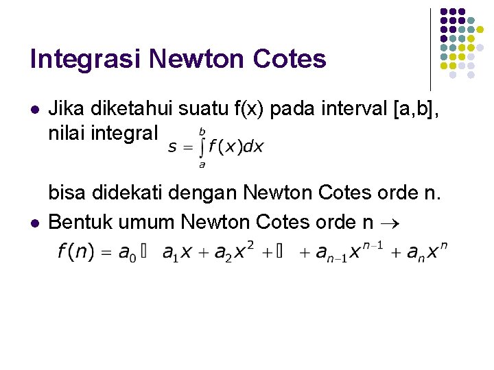 Integrasi Newton Cotes l l Jika diketahui suatu f(x) pada interval [a, b], nilai