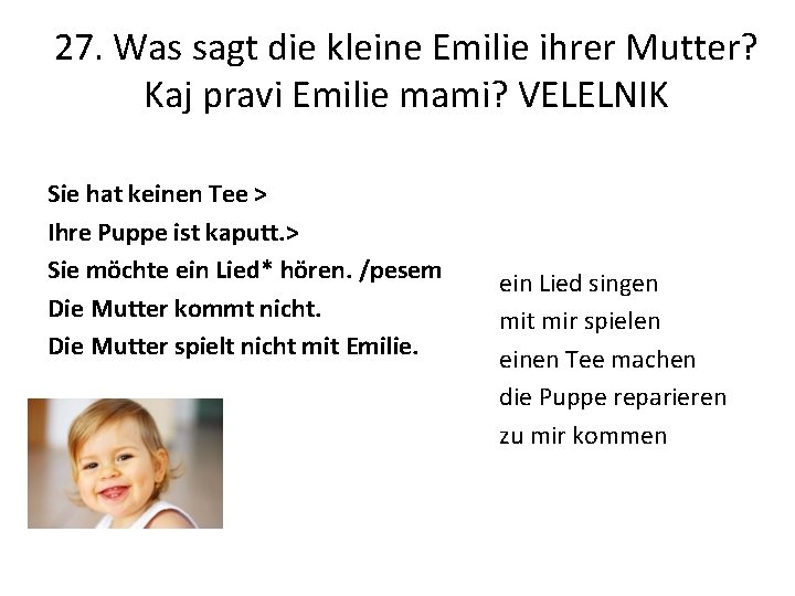 27. Was sagt die kleine Emilie ihrer Mutter? Kaj pravi Emilie mami? VELELNIK Sie
