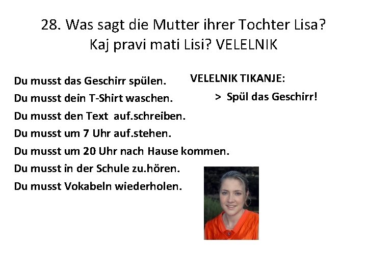 28. Was sagt die Mutter ihrer Tochter Lisa? Kaj pravi mati Lisi? VELELNIK TIKANJE: