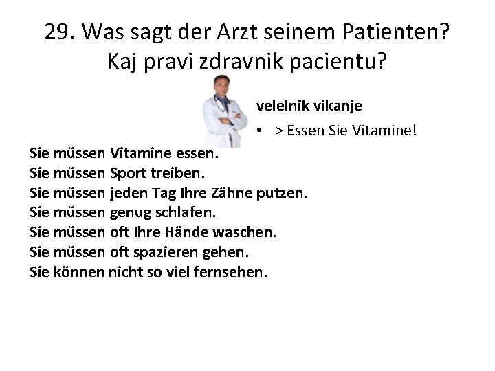 29. Was sagt der Arzt seinem Patienten? Kaj pravi zdravnik pacientu? velelnik vikanje •