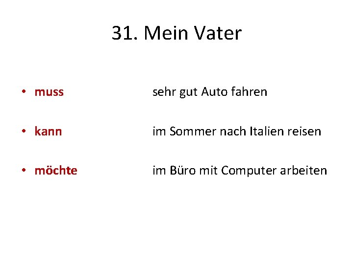 31. Mein Vater • muss sehr gut Auto fahren • kann im Sommer nach