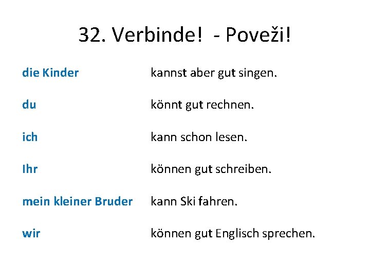 32. Verbinde! - Poveži! die Kinder kannst aber gut singen. du könnt gut rechnen.