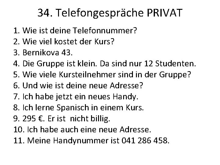 34. Telefongespräche PRIVAT 1. Wie ist deine Telefonnummer? 2. Wie viel kostet der Kurs?