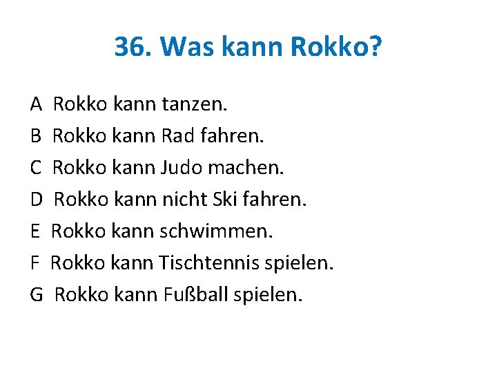 36. Was kann Rokko? A Rokko kann tanzen. B Rokko kann Rad fahren. C