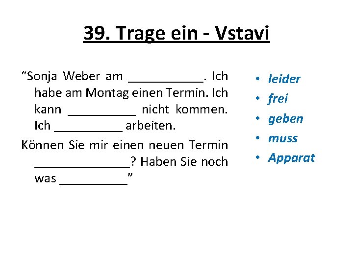 39. Trage ein - Vstavi “Sonja Weber am ______. Ich habe am Montag einen