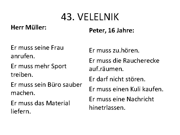 Herr Müller: 43. VELELNIK Er muss seine Frau anrufen. Er muss mehr Sport treiben.