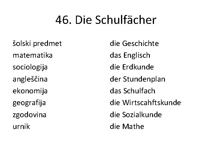 46. Die Schulfächer šolski predmet matematika sociologija angleščina ekonomija geografija zgodovina urnik die Geschichte