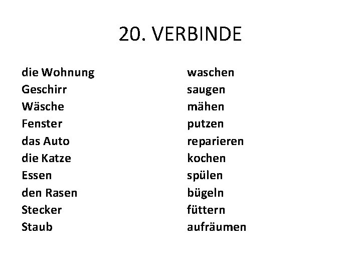 20. VERBINDE die Wohnung Geschirr Wäsche Fenster das Auto die Katze Essen den Rasen