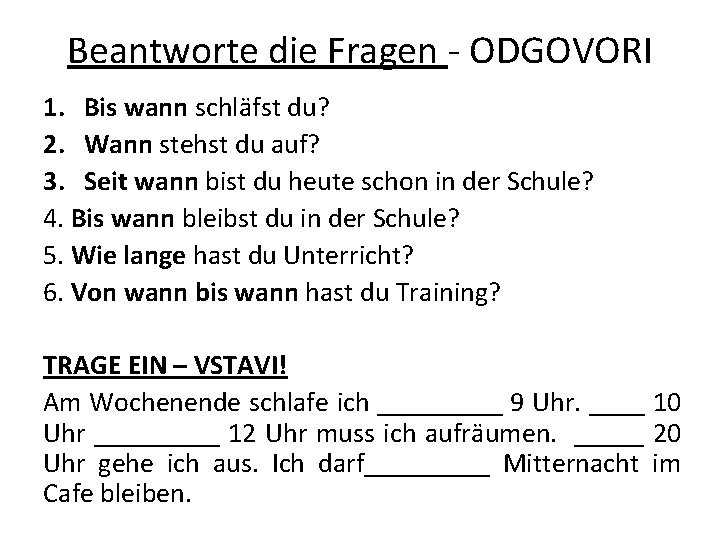 Beantworte die Fragen - ODGOVORI 1. Bis wann schläfst du? 2. Wann stehst du