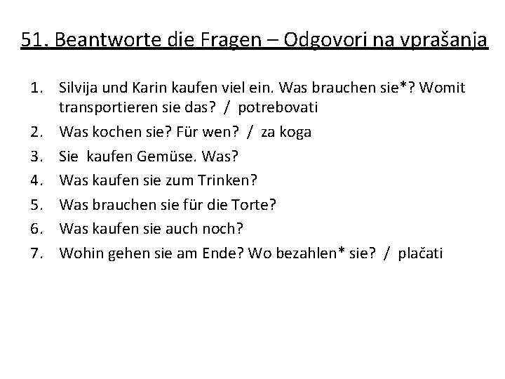 51. Beantworte die Fragen – Odgovori na vprašanja 1. Silvija und Karin kaufen viel