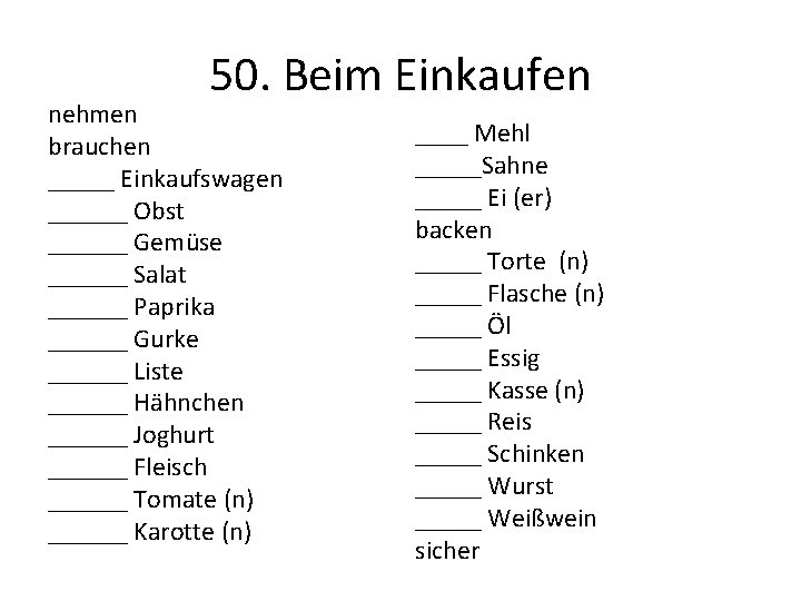 50. Beim Einkaufen nehmen brauchen _____ Einkaufswagen ______ Obst ______ Gemüse ______ Salat ______