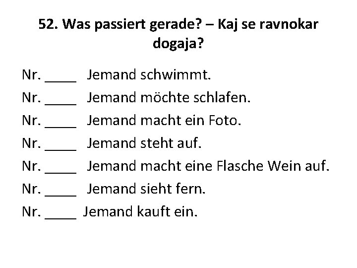 52. Was passiert gerade? – Kaj se ravnokar dogaja? Nr. ____ Nr. ____ Jemand