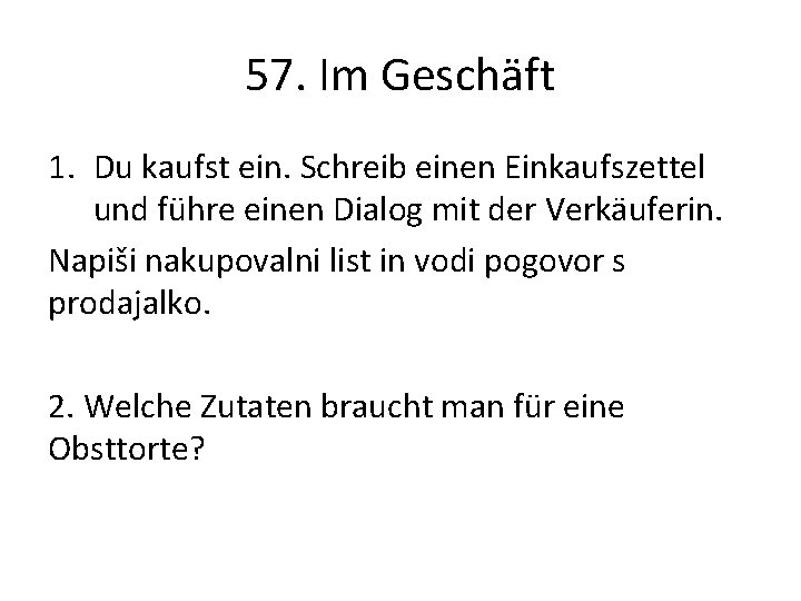 57. Im Geschäft 1. Du kaufst ein. Schreib einen Einkaufszettel und führe einen Dialog