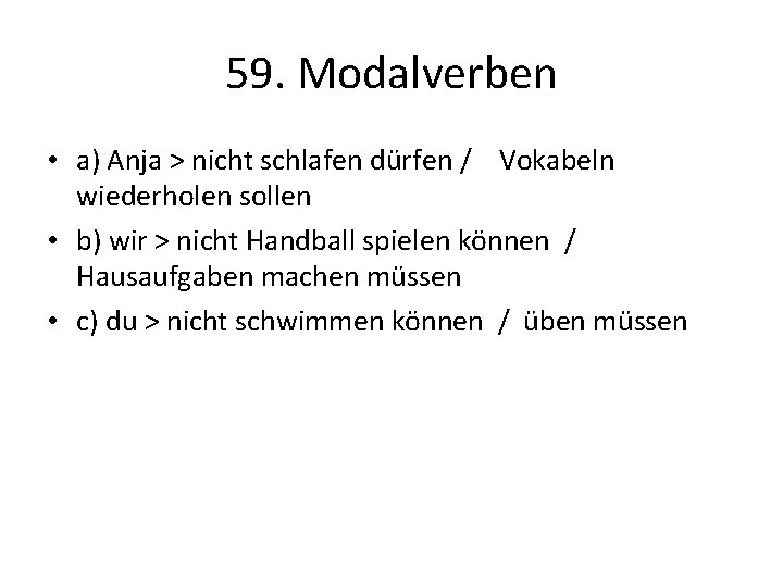 59. Modalverben • a) Anja > nicht schlafen dürfen / Vokabeln wiederholen sollen •