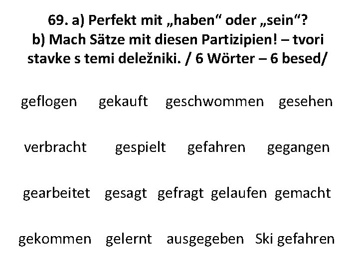 69. a) Perfekt mit „haben“ oder „sein“? b) Mach Sätze mit diesen Partizipien! –