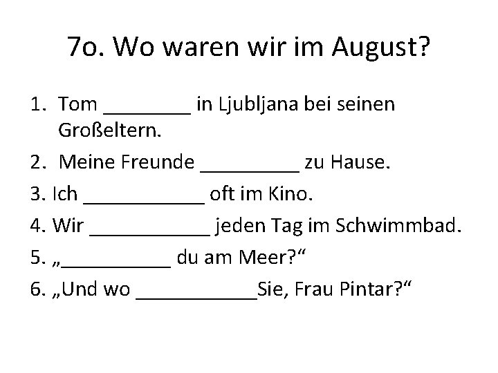 7 o. Wo waren wir im August? 1. Tom ____ in Ljubljana bei seinen