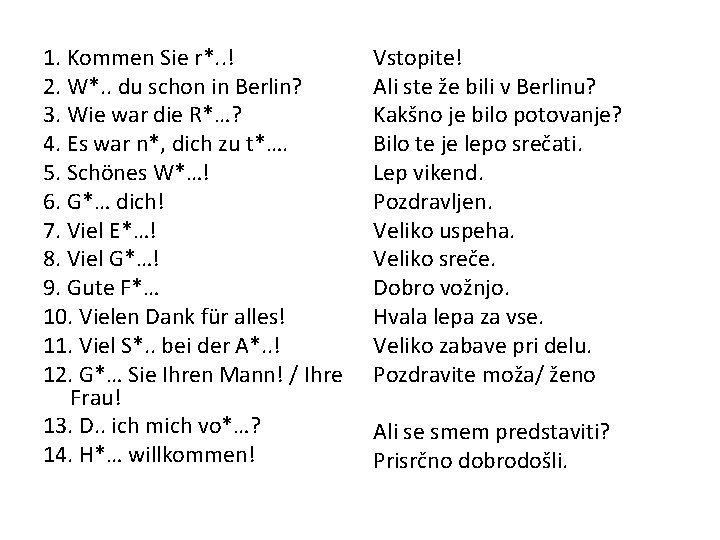 1. Kommen Sie r*. . ! 2. W*. . du schon in Berlin? 3.