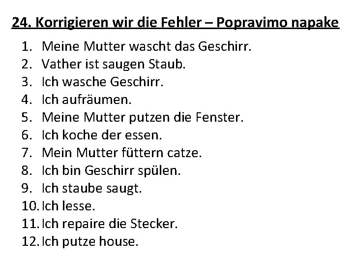 24. Korrigieren wir die Fehler – Popravimo napake 1. Meine Mutter wascht das Geschirr.